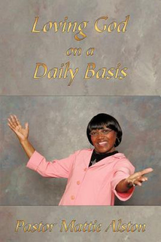 Книга Loving God on a Daily Basis Pastor Mattie Alston