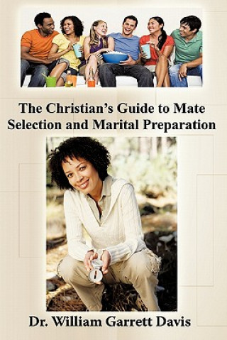 Könyv Christian's Guide to Mate Selection and Marital Preparation Dr William Garrett Davis
