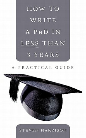 Book How to Write a PhD in Less Than 3 Years Steven Harrison