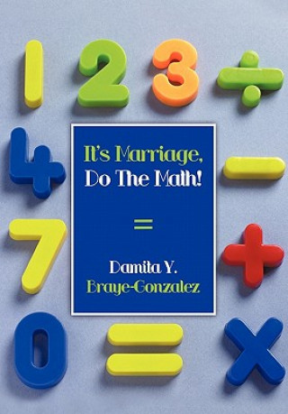 Könyv It's Marriage, Do The Math! Damita Y Braye-Gonzalez