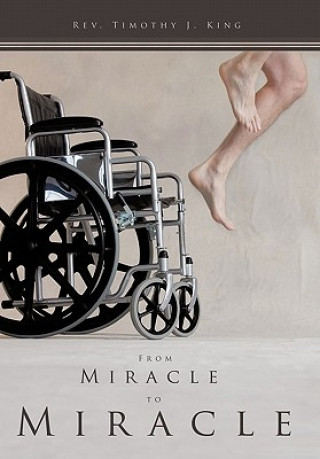 Книга From Miracle to Miracle Rev Timothy J King