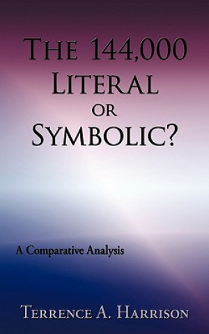 Carte 144,000 Literal or Symbolic? Terrence A Harrison