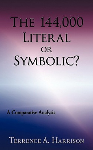 Book 144,000 Literal or Symbolic? Terrence A Harrison