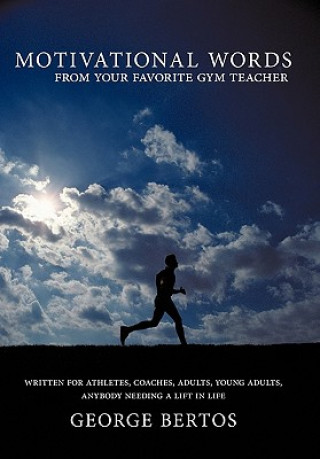 Carte Motivational Words From Your Favorite Gym Teacher George Bertos