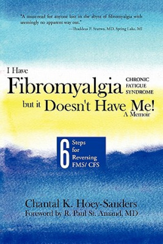 Книга I Have Fibromyalgia / Chronic Fatigue Syndrome, But It Doesn't Have Me! a Memoir Chantal K Hoey-Sanders