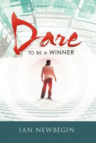 Kniha Dare to Be a Winner Ian Newbegin