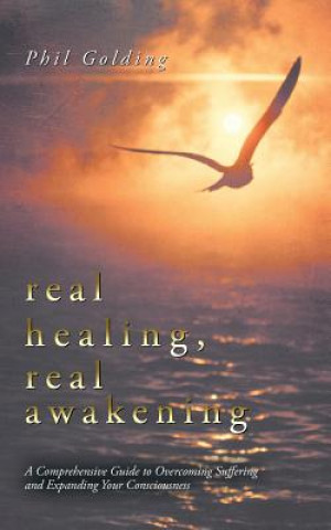 Könyv Real Healing, Real Awakening Phil Golding