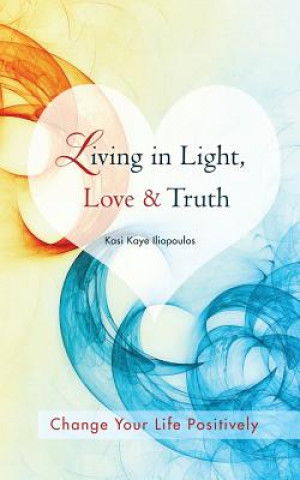 Kniha Living in Light, Love & Truth Kasi Kaye Iliopoulos