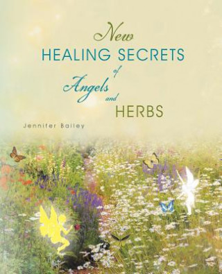 Kniha New Healing Secrets of Angels and Herbs Jennifer Bailey