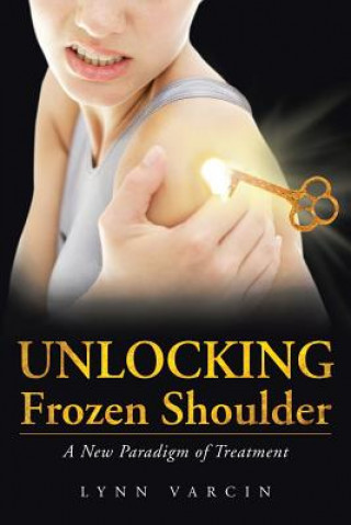 Książka Unlocking Frozen Shoulder Lynn Varcin