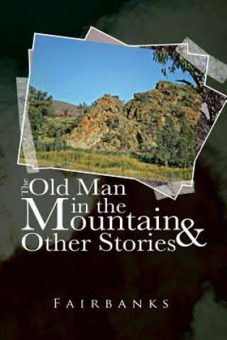 Carte Old Man in the Mountain and Other Stories Fairbanks
