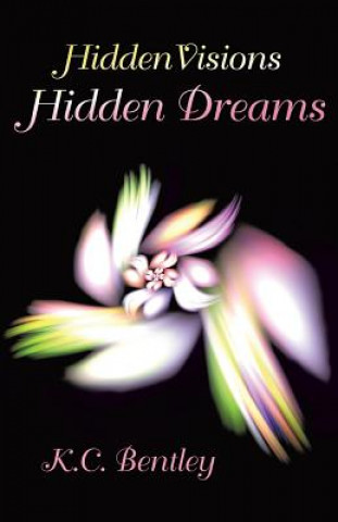 Carte Hidden Visions / Hidden Dreams K C Bentley