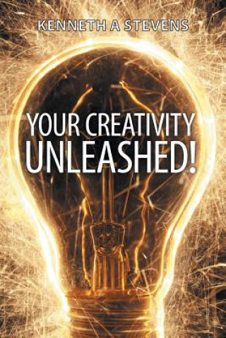 Kniha Your Creativity Unleashed! Kenneth a Stevens