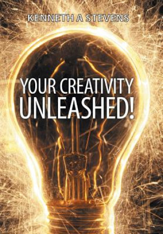 Kniha Your Creativity Unleashed! Kenneth a Stevens