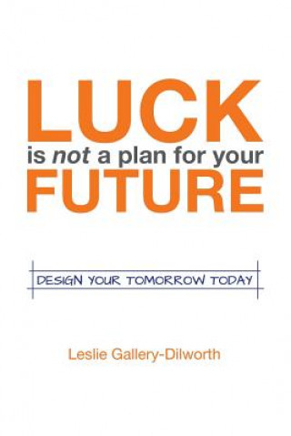 Книга Luck Is Not a Plan for Your Future Leslie Gallery-Dilworth