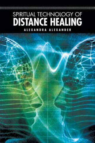 Kniha Spiritual Technology of Distance Healing Alexandra Alexander