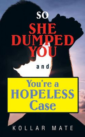 Livre So She Dumped You and You're a Hopeless Case Kollar Mate