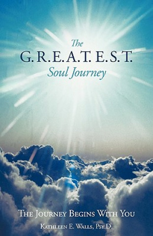 Knjiga G.R.E.A.T.E.S.T. Soul Journey Kathleen E Walls Psy D