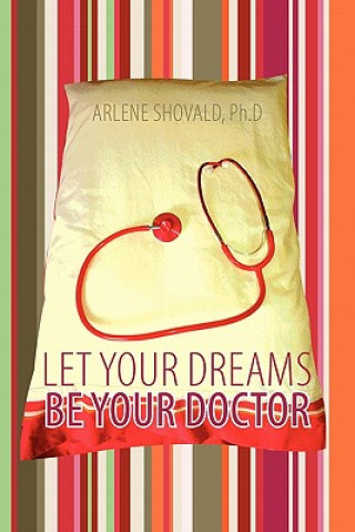 Kniha Let Your Dreams Be Your Doctor Arlene Shovald Ph D