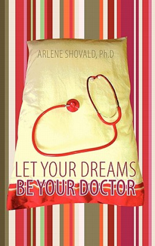 Kniha Let Your Dreams Be Your Doctor Arlene Shovald Ph D