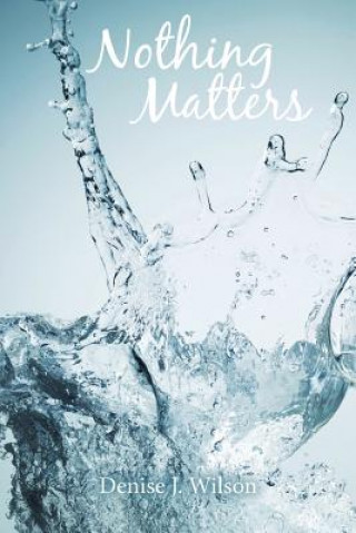 Book Nothing Matters Denise J Wilson