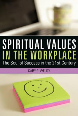 Kniha Spiritual Values in the Workplace Cary G Weldy