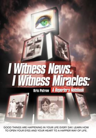 Könyv I Witness News. I Witness Miracles Kris Patrow