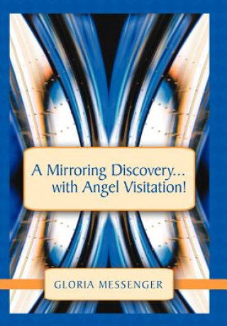 Kniha Mirroring Discovery...with Angel Visitation! Gloria Messenger