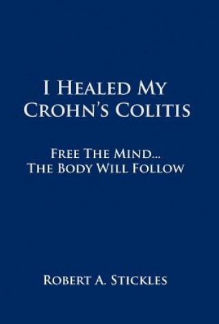 Carte I Healed My Crohn's Colitis Robert A Stickles