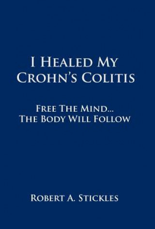 Kniha I Healed My Crohn's Colitis Robert A Stickles