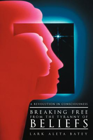 Livre Breaking Free from the Tyranny of Beliefs Lark Aleta Batey