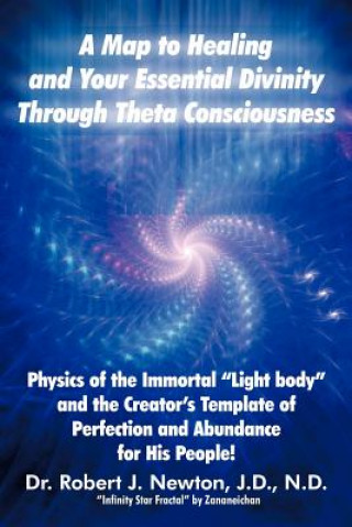 Kniha Map to Healing and Your Essential Divinity Through Theta Consciousness Dr Robert J Newton