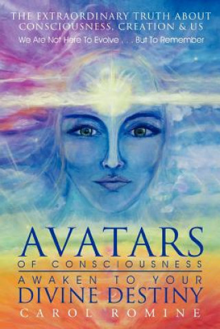 Книга Avatars of Consciousness Awaken to Your Divine Destiny Carol Romine