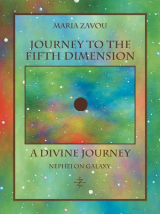 Kniha Journey to the Fifth Dimension-A Divine Journey Maria Zavou