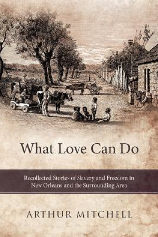 Livre What Love Can Do Arthur Mitchell