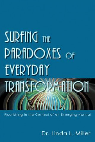 Carte Surfing the Paradoxes of Everyday Transformation Dr Linda L Miller