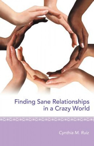 Knjiga Finding Sane Relationships in a Crazy World Cynthia M Ruiz