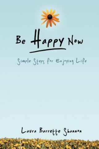 Kniha Be Happy Now Laura Barrette Shannon