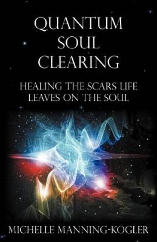 Knjiga Quantum Soul Clearing Michelle Manning-Kogler