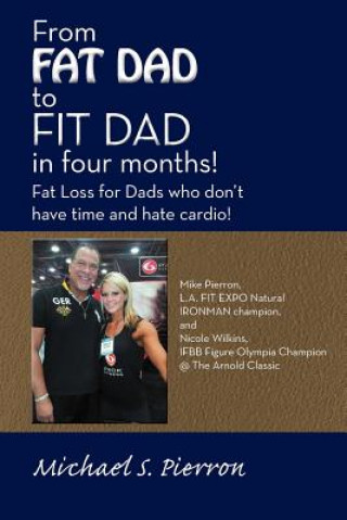 Kniha From Fat Dad to Fit Dad in Four Months! Michael S Pierron