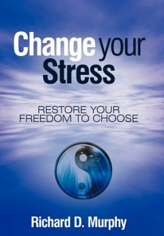 Kniha Change Your Stress Richard D Murphy