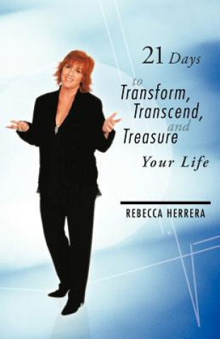 Könyv 21 Days to Transform, Transcend, and Treasure Your Life Rebecca Herrera