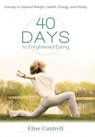 Книга 40 Days to Enlightened Eating Elise Cantrell