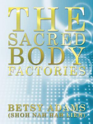 Książka Sacred Body Factories Betsy Adams (Shoh Nah Hah Lieh)