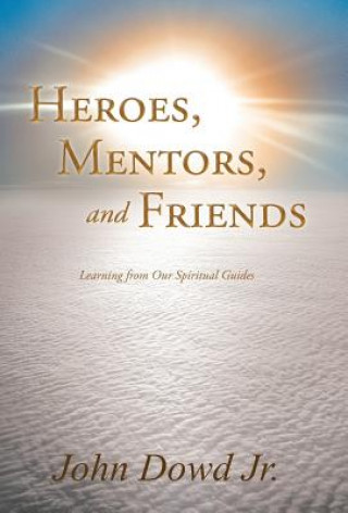 Kniha Heroes, Mentors, and Friends John Dowd Jr