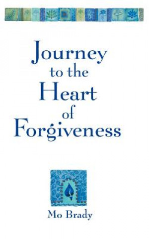 Könyv Journey to the Heart of Forgiveness Mo Brady
