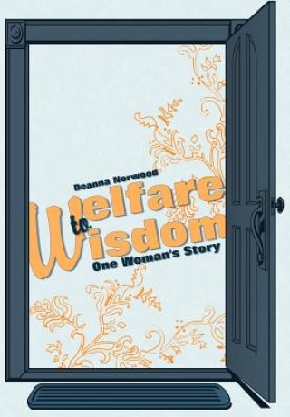 Libro Welfare to Wisdom Deanna Norwood