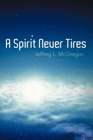 Книга Spirit Never Tires Jeffrey L McGregor