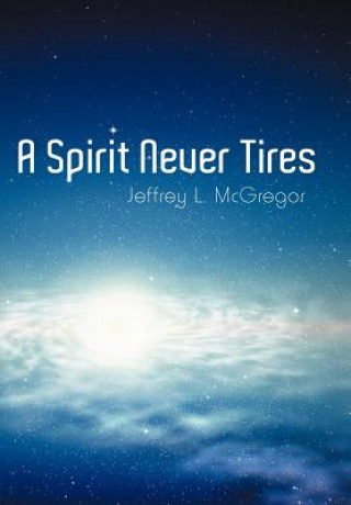 Kniha Spirit Never Tires Jeffrey L McGregor