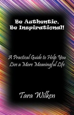 Könyv Be Authentic, Be Inspirational! Tara Wilken